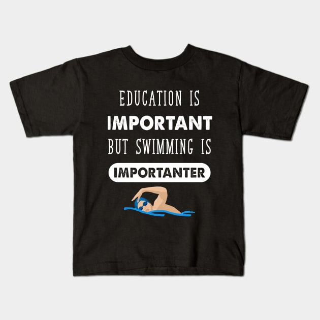 Education Is important but swimming is importanter Kids T-Shirt by captainmood